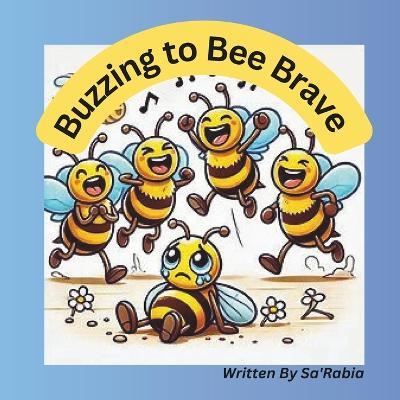 Buzzing to Bee Brave: Bee-Lieve in Yourself - Sa'rabia Shabazz - cover