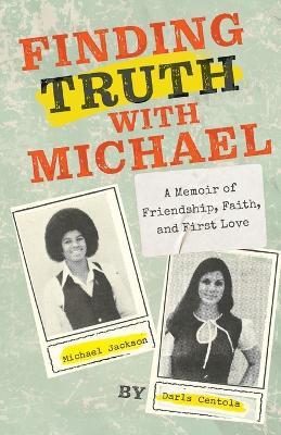 Finding Truth with Michael: A Memoir of Friendship, Faith, and First Love - Darls Centola - cover