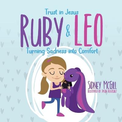 Trust in Jesus- Ruby and Leo- Turning Sadness into Comfort: Turning Sadness into Comfort - Sidney McGill - cover