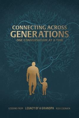 Connecting Across Generations: Lessons From LEGACY OF A GRANDPA Rick Cognata - Rick Cognata - cover