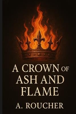 A Crown of Ash and Flame - Albert Roucher - cover