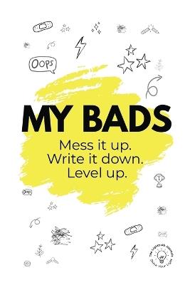 My Bads: Mess it up. Write it down. Level Up. - Karla Griffin - cover