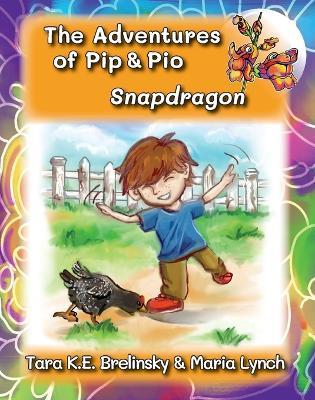 The Adventures of Pip & Pio: Snapdragon - Tara K E Brelinsky - cover