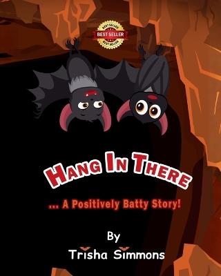 Hang In There... A Positively Batty Story! - Trisha Simmons - cover
