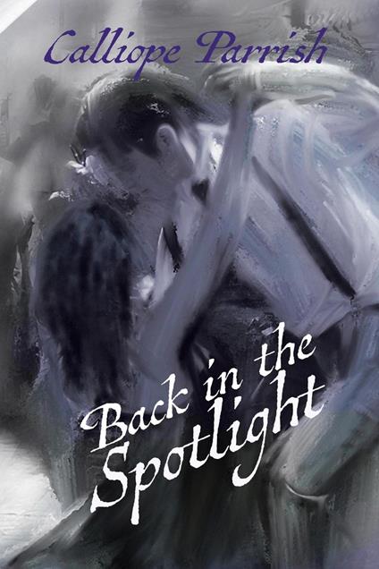 Back in the Spotlight - Calliope Parrish - ebook