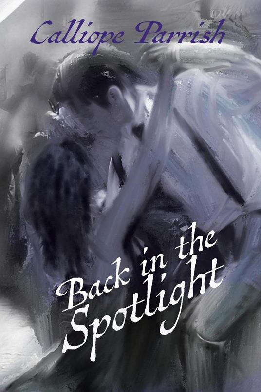 Back in the Spotlight - Calliope Parrish - ebook