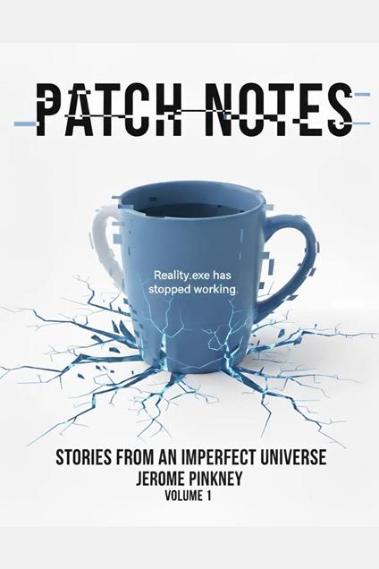 Patch Notes: Stories From an Imperfect Universe