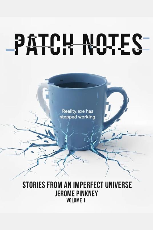 Patch Notes: Stories From an Imperfect Universe