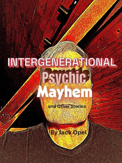 Intergenerational Psychic Mayhem and Other Weird Stories