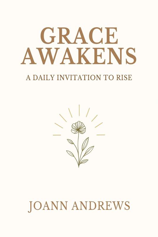Grace Awakens: A Daily Invitation to Rise