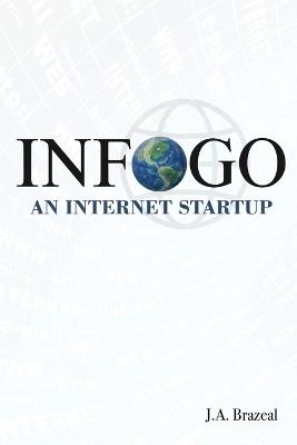 Infogo: An Internet Startup - J a Brazeal - cover