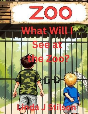 What Will I See at the Zoo? - Linda J Stilson - cover
