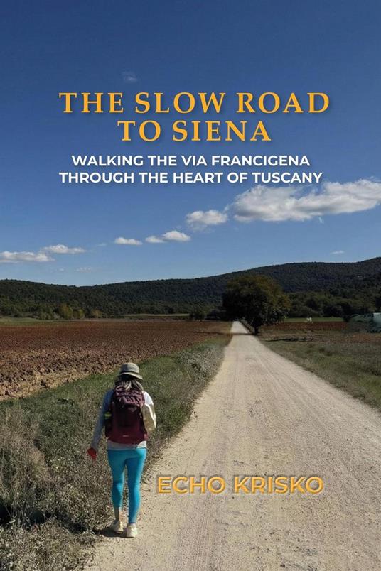 The Slow Road to Siena: Walking the Via Francigena through the Heart of Tuscany