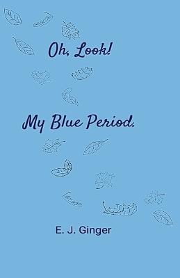 Oh, Look! My Blue Period. - E J Ginger - cover