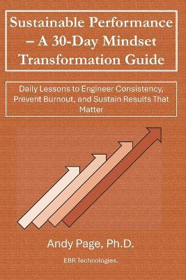 Sustainable Performance - A 30-Day Mindset Transformation Guide: Daily Lessons to Engineer Consistency, Prevent Burnout, and Sustain Results That Matter - Andy Page - cover
