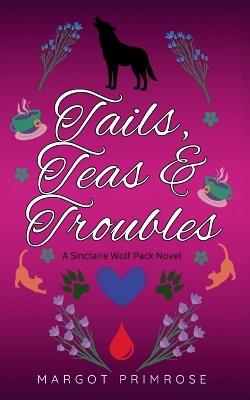 Tails, Teas & Troubles - Margot Primrose - cover