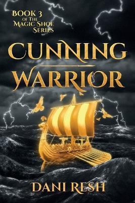 Cunning Warrior: Book Three of the Magic Shoe Series - Dani Resh - cover