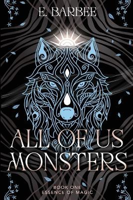 All Of Us Monsters: Book One- Essence Of Magic - E Barbee - cover