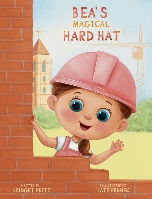 Bea's Magical Hard Hat - Bridget Fritz - cover