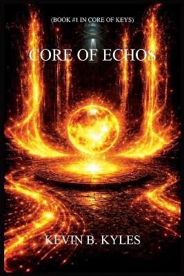 Core of Echos - Kevin B Kyles - cover