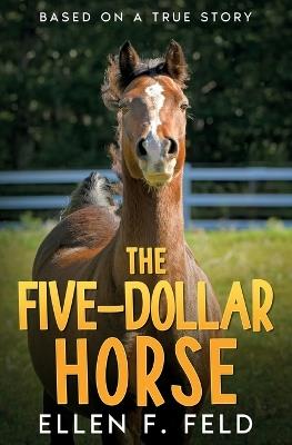 The Five-Dollar Horse - Ellen F Feld - cover