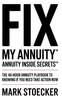 Fix My Annuity(tm): Annuity Inside Secrets(tm) the 48-Hour Annuity Playbook to Knowing If You Need to Take Action Now - Mark Stoecker - cover