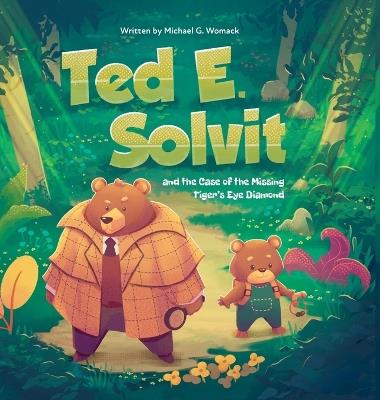 Ted E. Solvit and the Case of the Missing Tiger's Eye Diamond - Michael G Womack - cover
