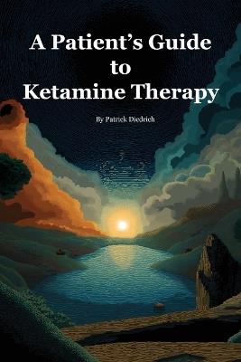 A Patient's Guide to Ketamine Therapy - Patrick Diedrich - cover