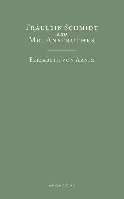 Fräulein Schmidt and Mr. Anstruther - Elizabeth Von Arnim - cover
