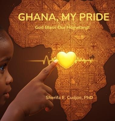 Ghana, My Pride: God Bless Our Homeland! - Sherifa E Cudjoe - cover