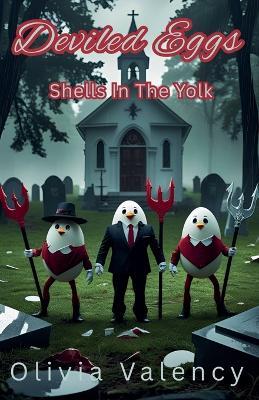 Deviled Eggs: Shells In The Yolk - Olivia Valency - cover