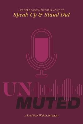 Unmuted: Leaders Discover their Voice to Speak Up and Stand Out - Joy Poli,Becca Berkenstadt,Natalia Duarte - cover