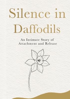 Silence in Daffodils: An Intimate Story of Attachment and Release - Anuj Kumar - cover