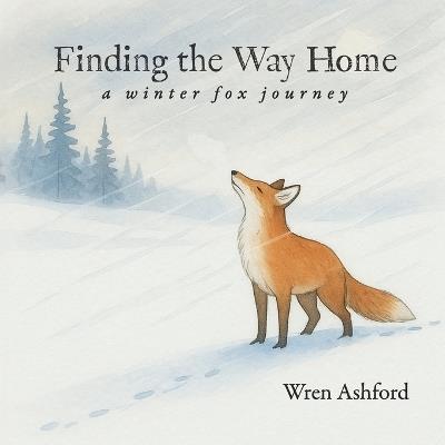 Finding the Way Home: A Winter Fox Journey - Wren Ashford - cover