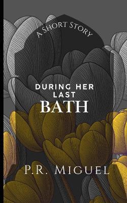 During Her Last Bath - P R Miguel - cover