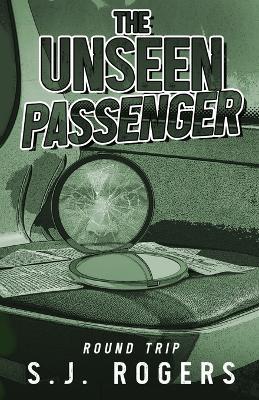 The Unseen Passenger: Round Trip - S J Rogers - cover