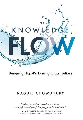 The Knowledge Flow: Designing High-Performing Organizations - Naguib Chowdhury - cover