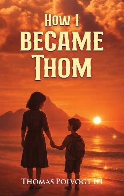 How I became Thom - Thomas Polvogt - cover