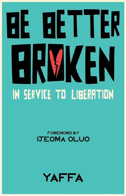 Be Better Broken: In Service to Liberation
