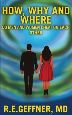 How, Why and Where Do Men and Women Cheat On Each Other - R E Geffner - cover