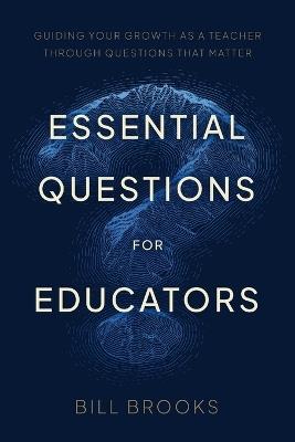 Essential Questions for Educators - Bill Brooks - cover