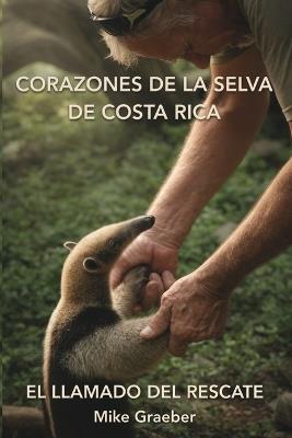 Corazones de la Selva Costa Rica: El Llamado Del Rescate - Michael Graeber - cover