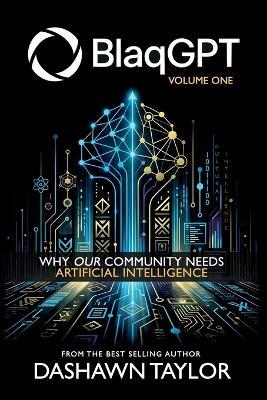BlaqGPT: Why Our Community Needs Artificial Intelligence - Dashawn Taylor - cover