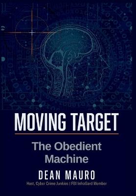 Moving Target: The Obedient Machine - Dean Mauro - cover