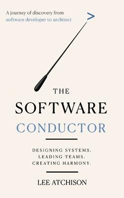 The Software Conductor: A journey of discovery from software developer to architect - Lee Atchison - cover