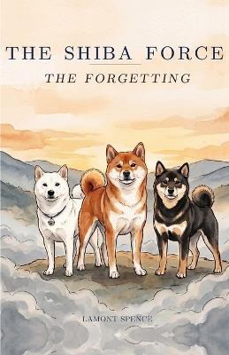 The Shiba Force: The Forgetting - Spence - cover