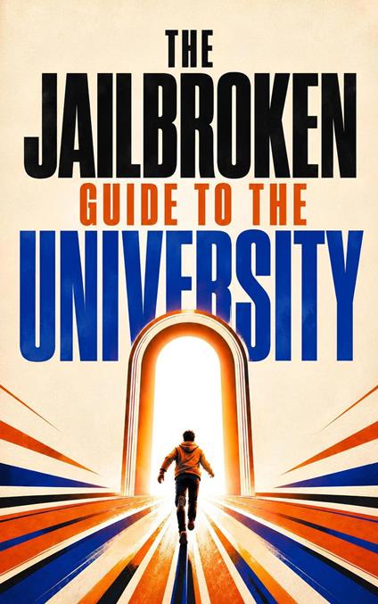 The Jailbroken Guide to the University