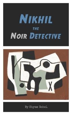 Nikhil the Noir Detective - Shyam Gohel - cover