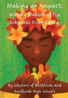 Making an Impact: History Makers of the Arkansas River Valley - Celebrate! Maya Project - cover