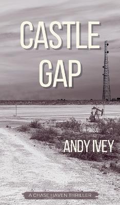 Castle Gap: A Chase Haven Thriller - Andy Ivey - cover